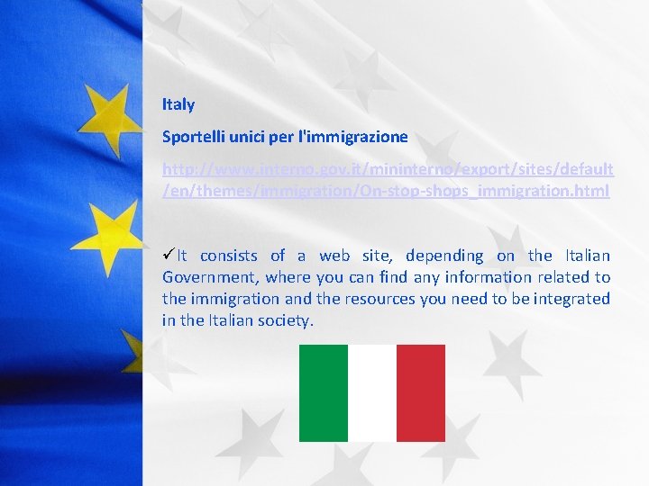 Italy Sportelli unici per l'immigrazione http: //www. interno. gov. it/mininterno/export/sites/default /en/themes/immigration/On-stop-shops_immigration. html üIt consists