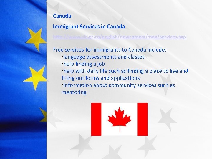 Canada Immigrant Services in Canada http: //www. cic. gc. ca/english/newcomers/map/services. asp Free services for