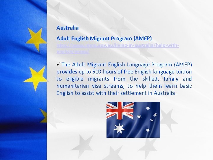 Australia Adult English Migrant Program (AMEP) http: //www. immi. gov. au/living-in-australia/help-withenglish/amep/ üThe Adult Migrant