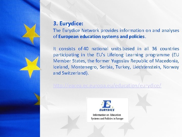 3. Eurydice: The Eurydice Network provides information on and analyses of European education systems