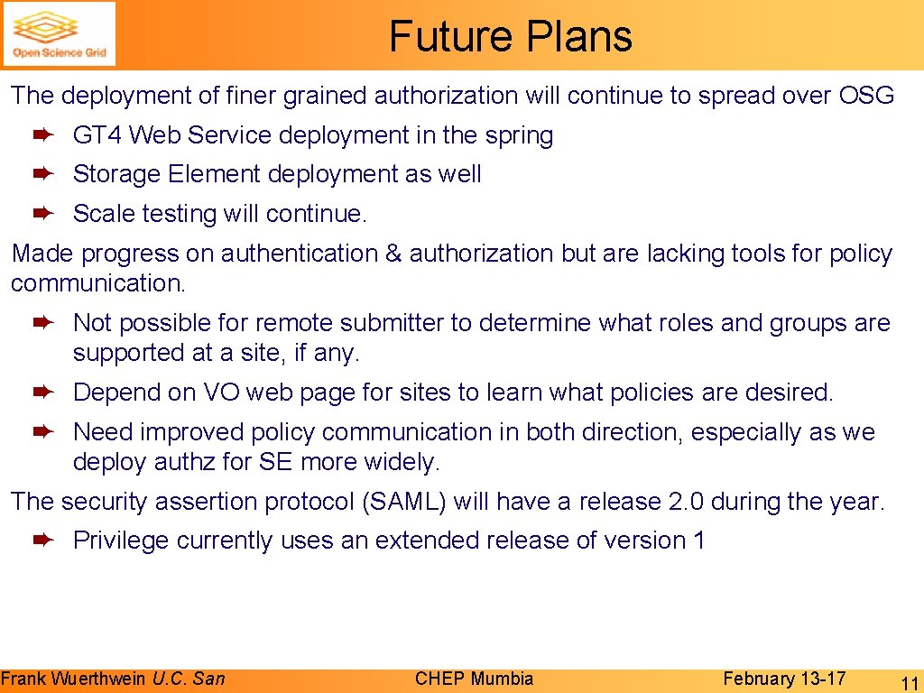 Future Plans The deployment of finer grained authorization will continue to spread over OSG Future Plans The deployment of finer grained authorization will continue to spread over OSG