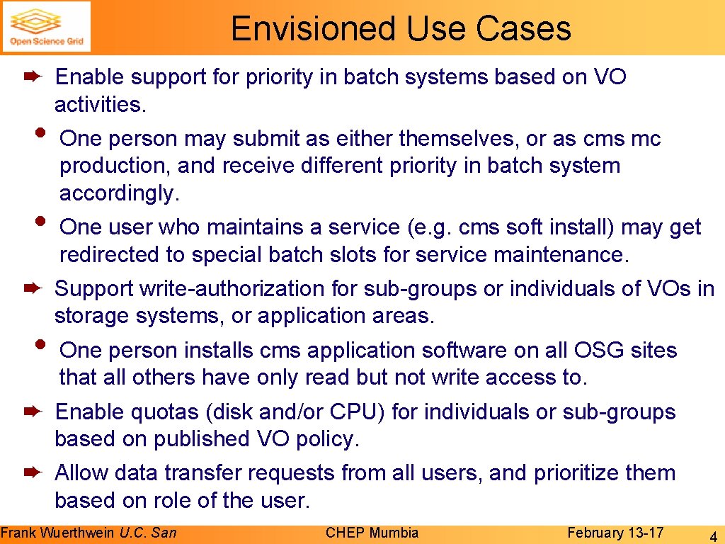 Envisioned Use Cases ➨ Enable support for priority in batch systems based on VO Envisioned Use Cases ➨ Enable support for priority in batch systems based on VO