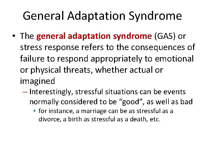 General Adaptation Syndrome • The general adaptation syndrome (GAS) or stress response refers to