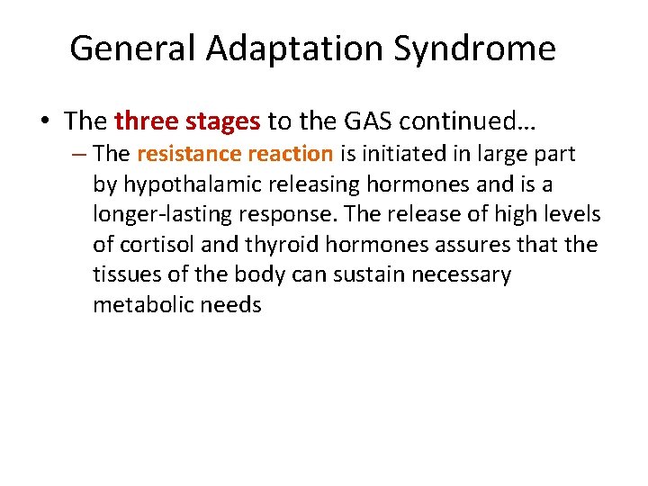 General Adaptation Syndrome • The three stages to the GAS continued… – The resistance