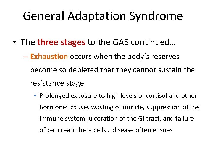 General Adaptation Syndrome • The three stages to the GAS continued… – Exhaustion occurs