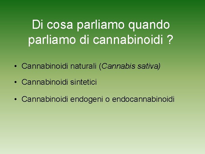 Di cosa parliamo quando parliamo di cannabinoidi ? • Cannabinoidi naturali (Cannabis sativa) •
