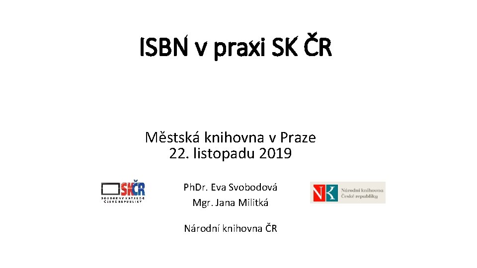 ISBN v praxi SK ČR Městská knihovna v Praze 22. listopadu 2019 Ph. Dr.