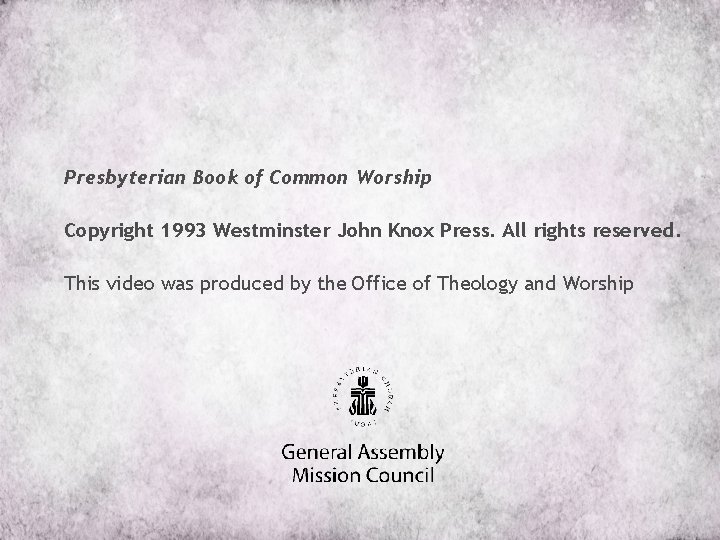 Presbyterian Book of Common Worship Copyright 1993 Westminster John Knox Press. All rights reserved.