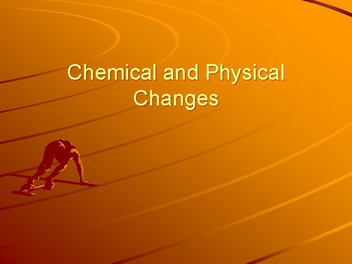 Chemical and Physical Changes 