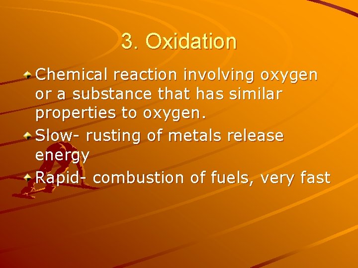 3. Oxidation Chemical reaction involving oxygen or a substance that has similar properties to