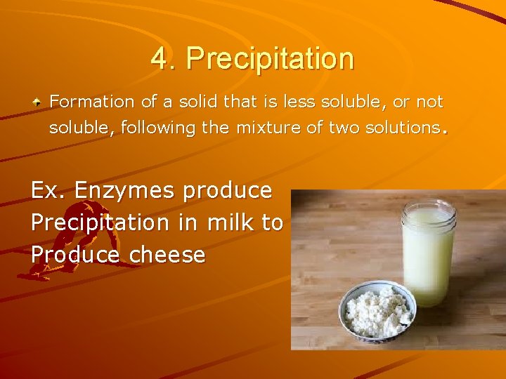 4. Precipitation Formation of a solid that is less soluble, or not soluble, following