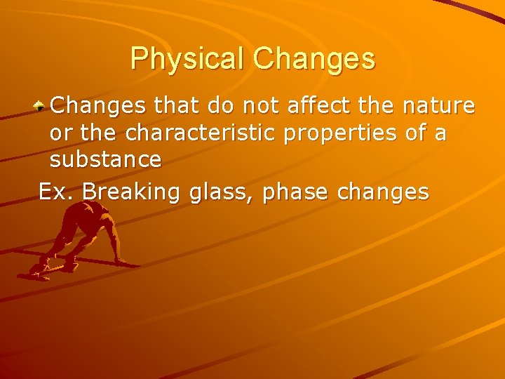 Physical Changes that do not affect the nature or the characteristic properties of a