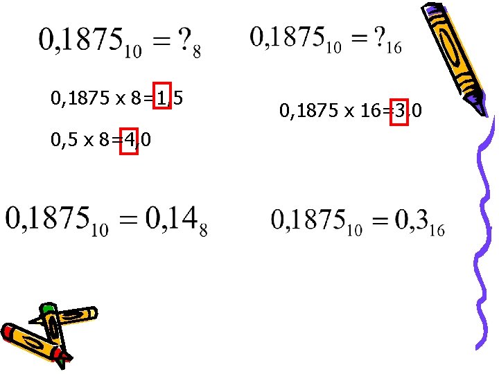 0, 1875 x 8=1, 5 0, 5 x 8=4, 0 0, 1875 x 16=3, 0, 1875 x 8=1, 5 0, 5 x 8=4, 0 0, 1875 x 16=3,
