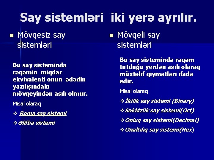 Say sistemləri iki yerə ayrılır. n Mövqesiz say sistemləri Bu say sistemində rəqəmin miqdar Say sistemləri iki yerə ayrılır. n Mövqesiz say sistemləri Bu say sistemində rəqəmin miqdar