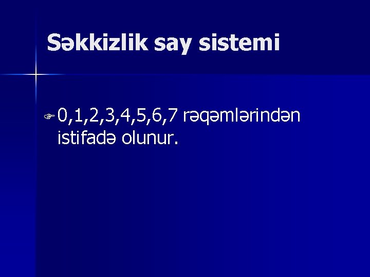 Səkkizlik say sistemi F 0, 1, 2, 3, 4, 5, 6, 7 istifadə olunur.