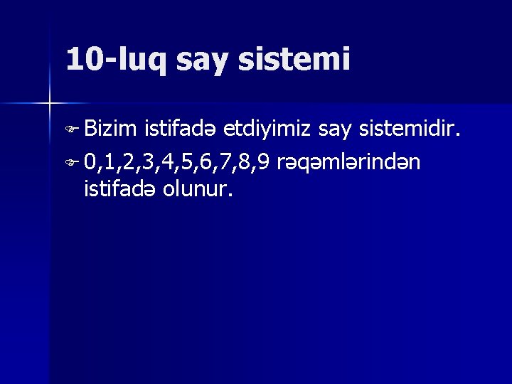 10 -luq say sistemi F Bizim istifadə etdiyimiz say sistemidir. F 0, 1, 2,