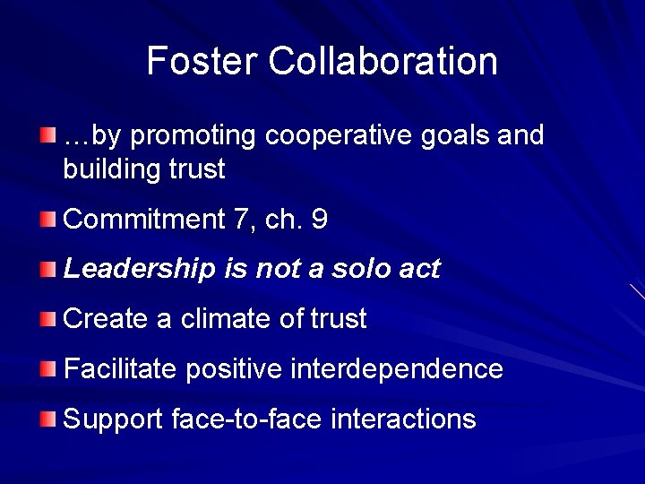 Foster Collaboration …by promoting cooperative goals and building trust Commitment 7, ch. 9 Leadership