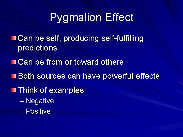 Pygmalion Effect Can be self, producing self-fulfilling predictions Can be from or toward others