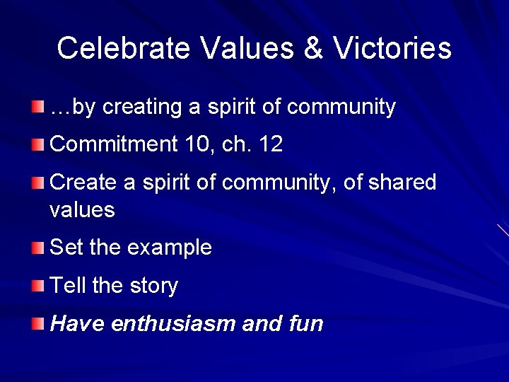 Celebrate Values & Victories …by creating a spirit of community Commitment 10, ch. 12