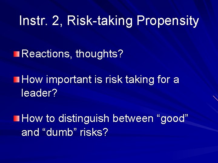 Instr. 2, Risk-taking Propensity Reactions, thoughts? How important is risk taking for a leader?