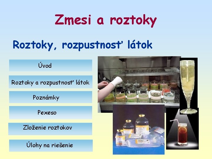 Zmesi a roztoky Roztoky, rozpustnosť látok Úvod Roztoky a rozpustnosť látok Poznámky Pexeso Zloženie