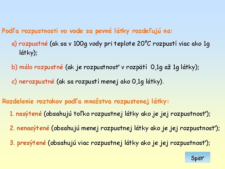 Podľa rozpustnosti vo vode sa pevné látky rozdeľujú na: a) rozpustné (ak sa v