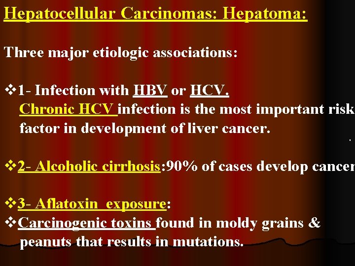 Hepatocellular Carcinomas: Hepatoma: Three major etiologic associations: v 1 - Infection with HBV or