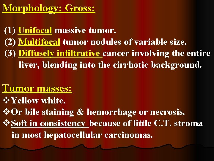 Morphology: Gross: (1) Unifocal massive tumor. (2) Multifocal tumor nodules of variable size. (3)