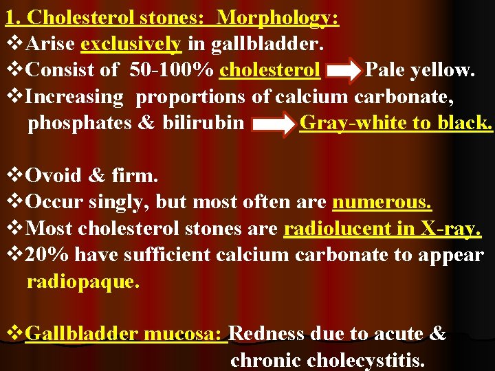 1. Cholesterol stones: Morphology: v. Arise exclusively in gallbladder. v. Consist of 50 -100%