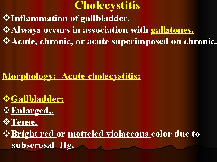 Cholecystitis v. Inflammation of gallbladder. v. Always occurs in association with gallstones. v. Acute,