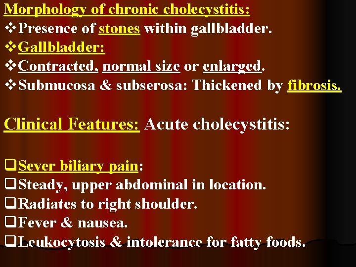 Morphology of chronic cholecystitis: v. Presence of stones within gallbladder. v. Gallbladder: v. Contracted,