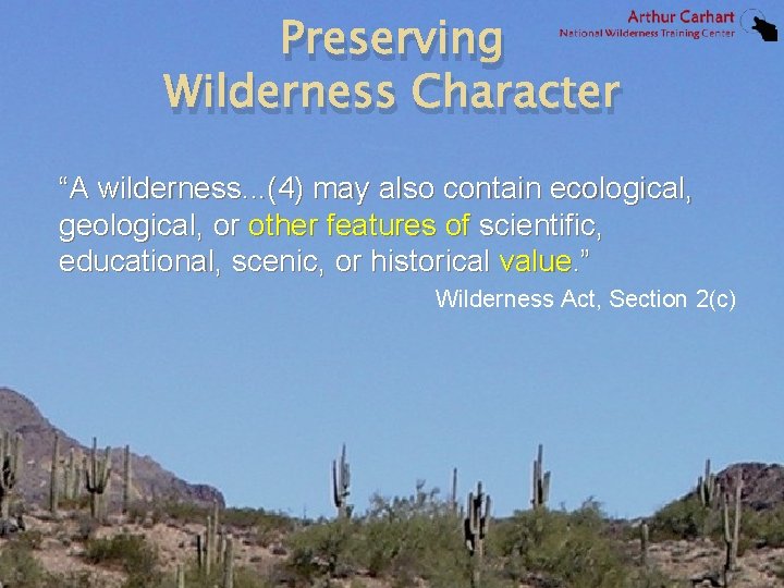 Preserving Wilderness Character “A wilderness. . . (4) may also contain ecological, geological, or