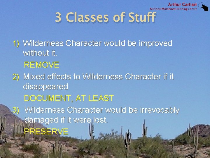 3 Classes of Stuff 1) Wilderness Character would be improved without it. REMOVE 2)