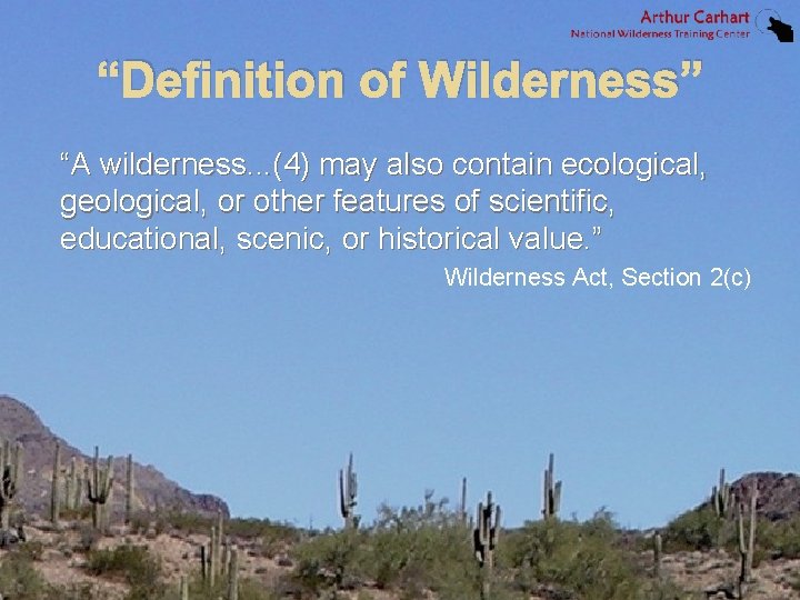“Definition of Wilderness” “A wilderness. . . (4) may also contain ecological, geological, or