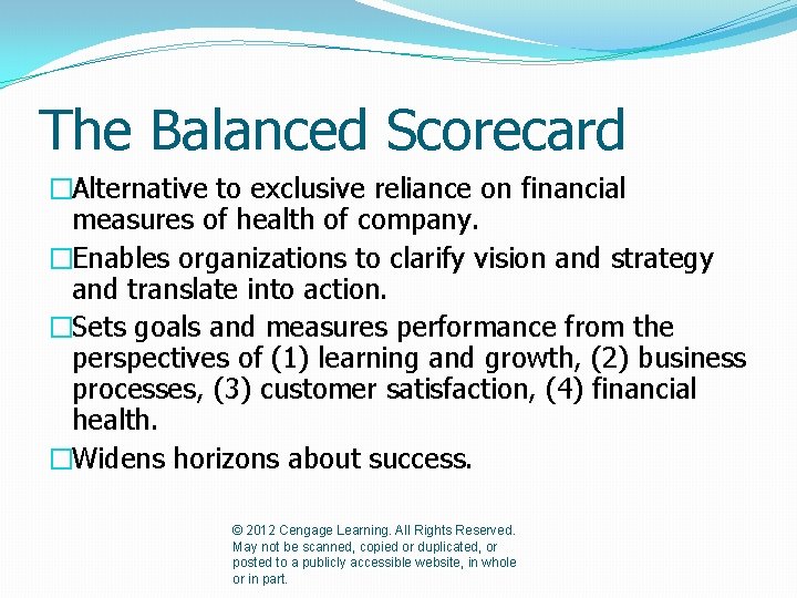 The Balanced Scorecard �Alternative to exclusive reliance on financial measures of health of company.