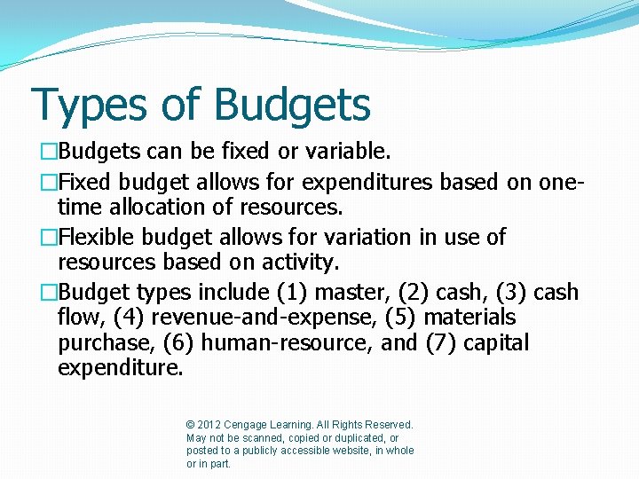 Types of Budgets �Budgets can be fixed or variable. �Fixed budget allows for expenditures