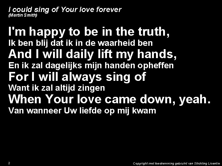 I could sing of Your love forever (Martin Smith) I'm happy to be in