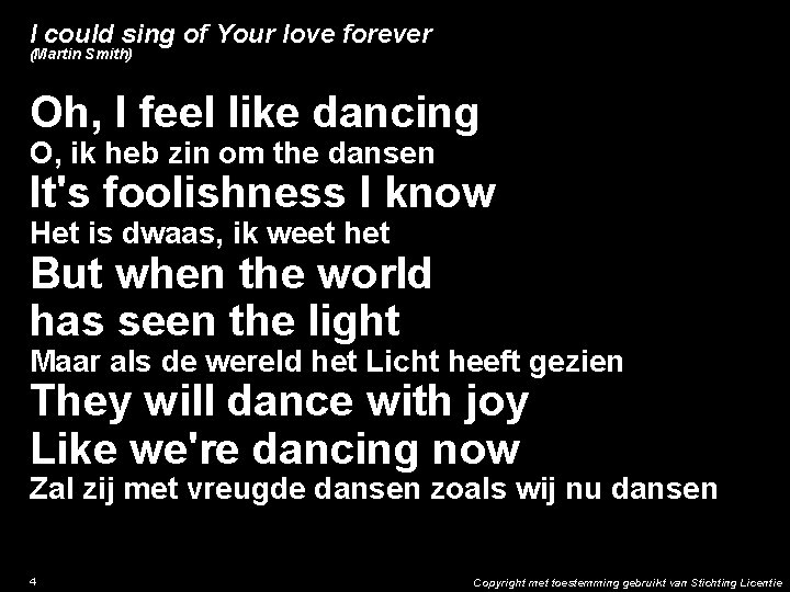 I could sing of Your love forever (Martin Smith) Oh, I feel like dancing