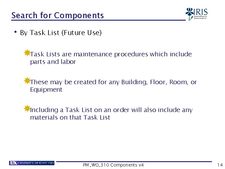 Search for Components • By Task List (Future Use) Task Lists are maintenance procedures