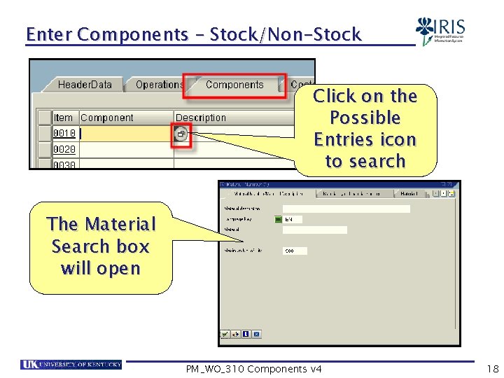Enter Components – Stock/Non-Stock Click on the Possible Entries icon to search The Material