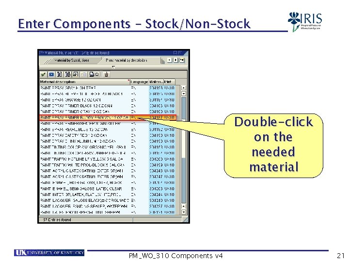 Enter Components – Stock/Non-Stock Double-click on the needed material PM_WO_310 Components v 4 21