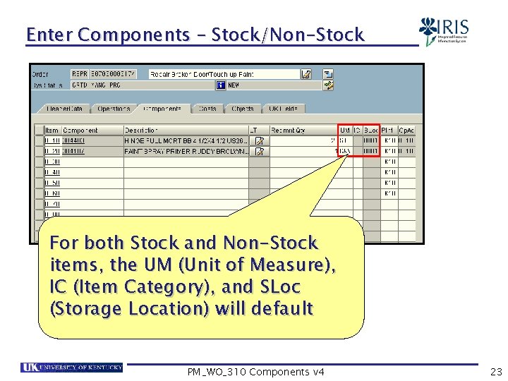 Enter Components – Stock/Non-Stock For both Stock and Non-Stock items, the UM (Unit of