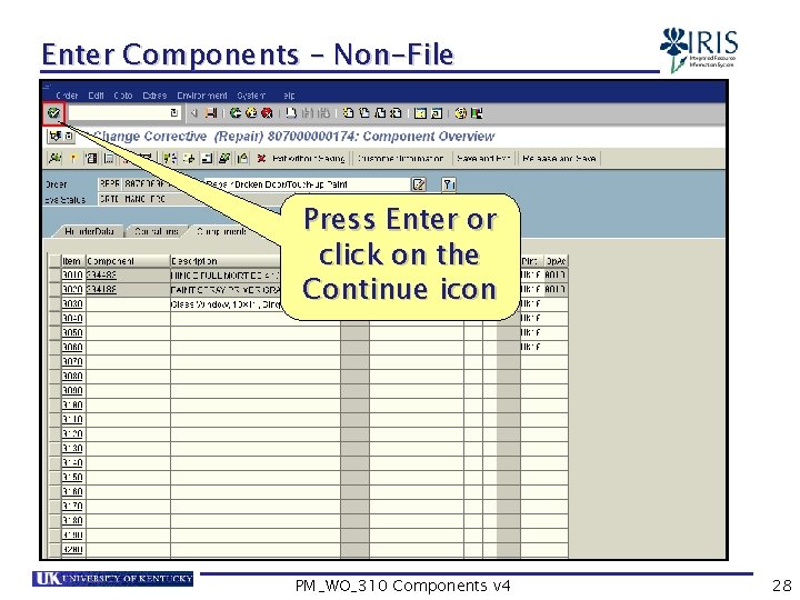 Enter Components – Non-File Press Enter or click on the Continue icon PM_WO_310 Components