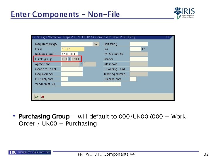 Enter Components – Non-File • Purchasing Group – will default to 000/UK 00 (000