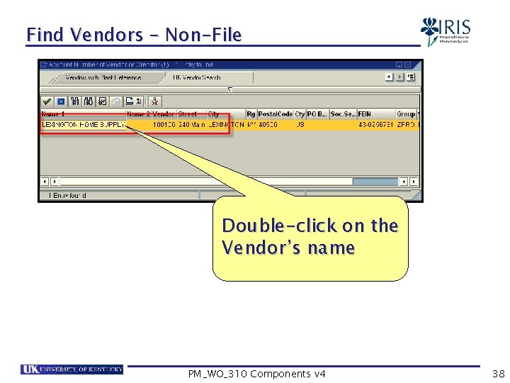 Find Vendors – Non-File Double-click on the Vendor’s name PM_WO_310 Components v 4 38