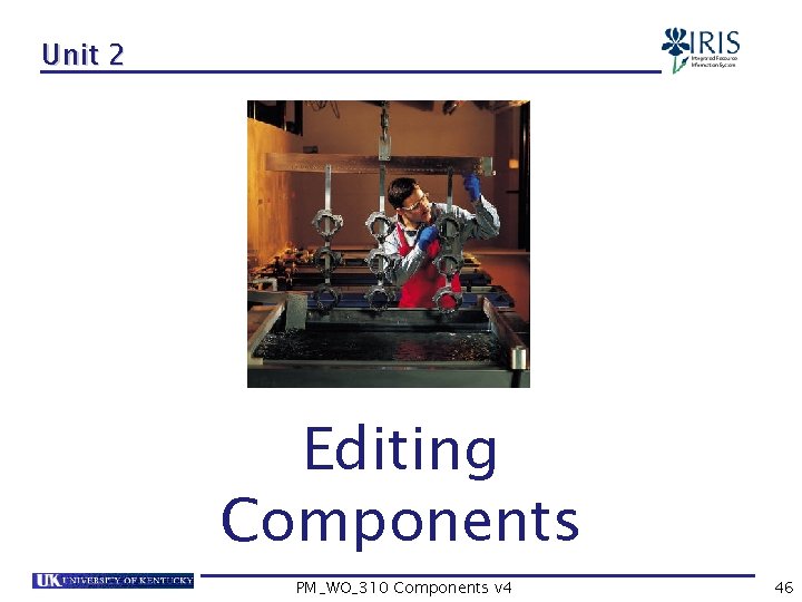 Unit 2 Editing Components PM_WO_310 Components v 4 46 