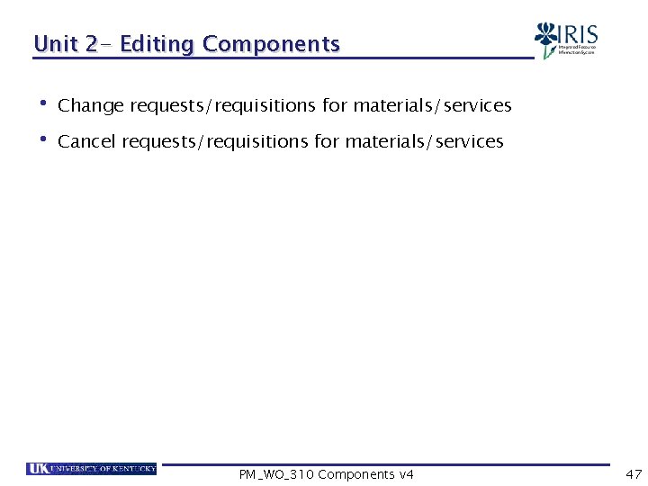 Unit 2 - Editing Components • Change requests/requisitions for materials/services • Cancel requests/requisitions for