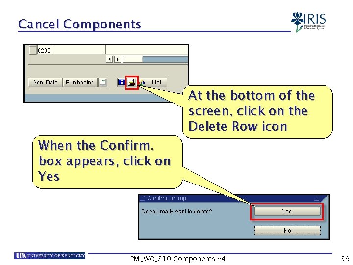 Cancel Components When the Confirm. box appears, click on Yes At the bottom of
