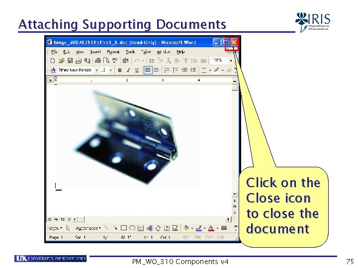 Attaching Supporting Documents Click on the Close icon to close the document PM_WO_310 Components