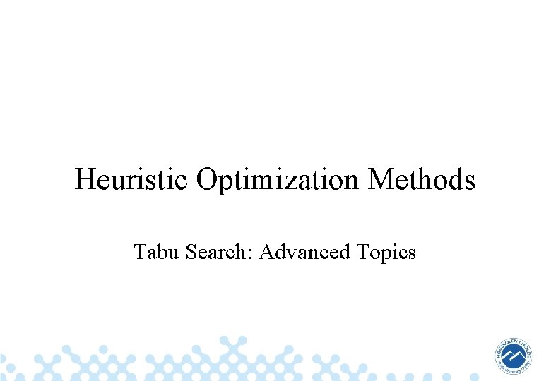 Heuristic Optimization Methods Tabu Search: Advanced Topics 